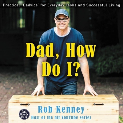 Dad, How Do I?: Practical Dadvice for Everyday Tasks and Successful Living Cover Image