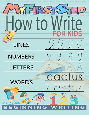 My First Step How To Write For Kids: Handwriting Workbook with 142 Pages Include 5-in-1 Writing Practice Book to Master Cursive Handwriting, Letters, By Kenzth Art Cover Image