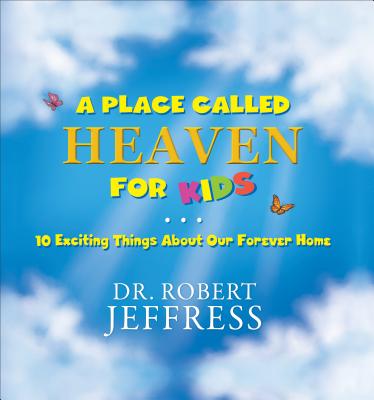 A Place Called Heaven for Kids: 10 Exciting Things about Our Forever Home Cover Image