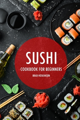 How To Make Sushi: A Beginner's Guide - A Tasty Kitchen