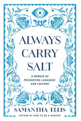 Always Carry Salt: A Memoir of Preserving Language and Culture By Samantha Ellis Cover Image