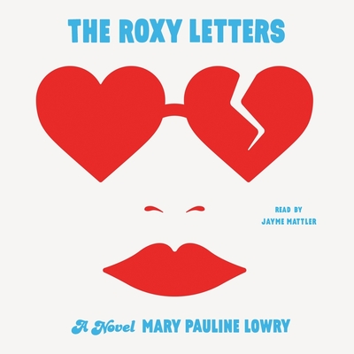 The Roxy Letters By Mary Pauline Lowry, Jayme Mattler (Read by) Cover Image