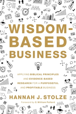 Wisdom-Based Business: Applying Biblical Principles and Evidence-Based Research for a Purposeful and Profitable Business