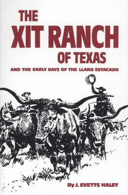 The Xit Ranch of Texas and the Early Days of the Llano Estacado: Volume 34 (Western Frontier Library #34) By J. Evetts Haley Cover Image