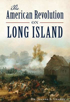 The American Revolution in Long Island (Military) By Joanne S. Grasso Cover Image