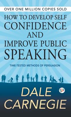 How to Develop Self Confidence and Improve Public Speaking (Deluxe Hardbound Edition)