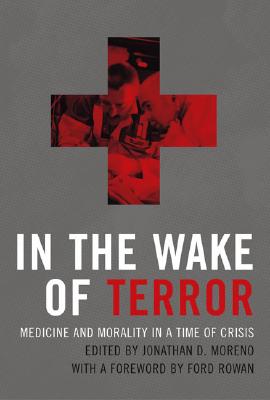 In the Wake of Terror: Medicine and Morality in a Time of Crisis (Basic Bioethics)