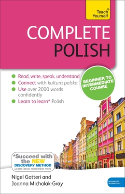 Complete Polish Beginner to Intermediate Course: Learn to read, write, speak and understand a new language By Joanna Michalak-Gray, Nigel Gotteri Cover Image
