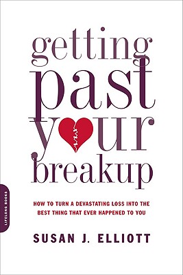 Getting Past Your Breakup: How to Turn a Devastating Loss into the Best Thing That Ever Happened to You Cover Image