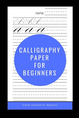 Calligraphy Paper for Beginners: A Book Intended For Beginners (Paperback)