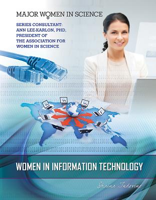 Women in Information Technology (Major Women in Science) By Shaina Carmel Indovino, Ann Lee-Karlon (Consultant) Cover Image