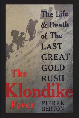 The Klondike Fever: The Life and Death of the Last Great Gold Rush (original edition) By Pierre Berton Cover Image