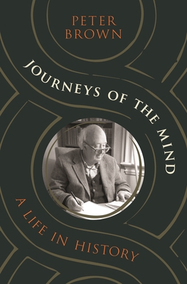 Journeys of the Mind: A Life in History By Peter Brown Cover Image