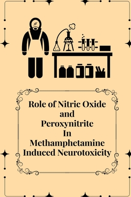 Role of Nitric Oxide and Peroxynitrite In Methamphetamine Induced Neurotoxicity Cover Image