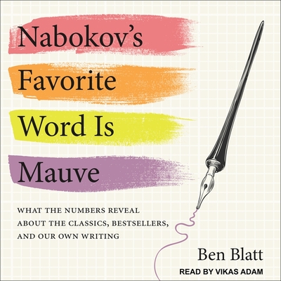 Nabokov's Favorite Word Is Mauve Lib/E: What the Numbers Reveal about the Classics, Bestsellers, and Our Own Writing Cover Image