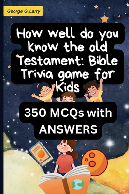 How well do you know the old testament: Bible Trivia game for Kids: 350 (MCQs) old testament fun bible quiz game with ANSWERS for kids to help improve Cover Image