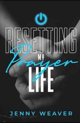 Resetting My Prayer Life By Jenny Weaver Cover Image