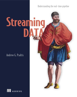 Streaming Data: Understanding the real-time pipeline By Andrew Psaltis Cover Image