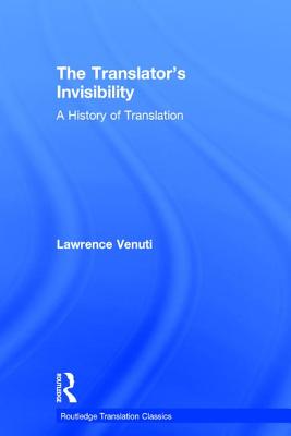 The Translator's Invisibility: A History of Translation (Routledge Translation Classics) Cover Image