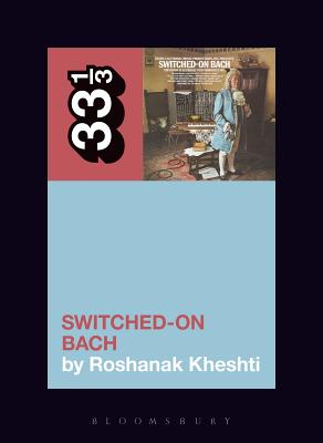 Wendy Carlos's Switched-On Bach (33 1/3 #141) Cover Image