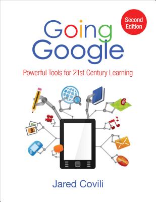 Going Google: Powerful Tools for 21st Century Learning By Jared Covili Cover Image
