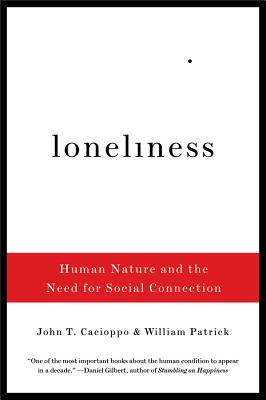 Loneliness: Human Nature and the Need for Social Connection By John T. Cacioppo, William Patrick Cover Image