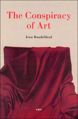The Conspiracy of Art: Manifestos, Interviews, Essays (Semiotext(e) / Foreign Agents)