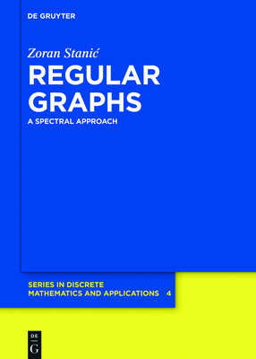 Regular Graphs: A Spectral Approach (de Gruyter Discrete Mathematics and Applications #4)