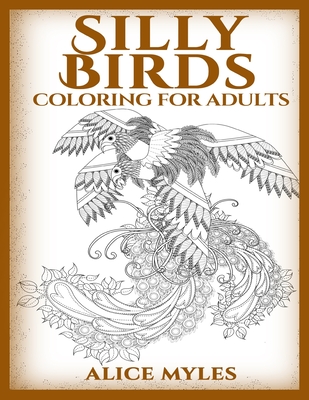 Silly Birds: Coloring For Adults Cover Image