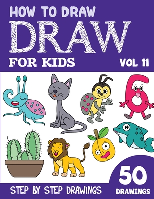 How to Draw for Kids: 50 Cute Step By Step Drawings (Vol 11) By Sonia Rai Cover Image