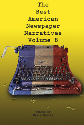 Cover for The Best American Newspaper Narratives, Volume 8