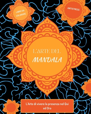 L'Arte del Mandala: Libro da colorare antistress per adulti con mandala  decorativi. (Paperback)
