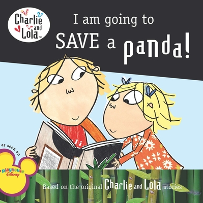 I Am Going to Save a Panda! (Charlie and Lola) Cover Image