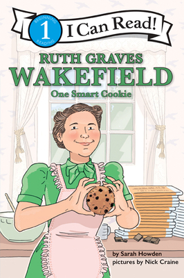 Ruth Graves Wakefield: One Smart Cookie: I Can Read Level 1 By Sarah Howden, Nick Craine (Illustrator) Cover Image