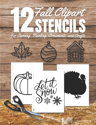 Fall Clipart Stencils for Carving, Painting, Ornaments, and Crafts: Holiday Cutouts Stencil Book with 12 Designs, Template, Shapes to Cut, Tape, Trace Cover Image