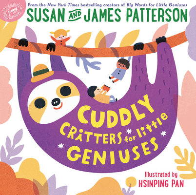 Cuddly Critters for Little Geniuses (Big Words for Little Geniuses #2) By Susan Patterson, James Patterson, Hsinping Pan (Illustrator) Cover Image