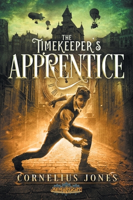 The Timekeeper's Apprentice (The Aetherlight: Chronicles of the Resistance)