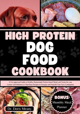 High Protein Dog Food Cookbook A Vet approved Guide to Healthy