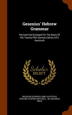 Gesenius' Hebrew Grammar: Revised and Enlarged on the Basis of the Twenty-Fifth German Edition of E. Kautzsch Cover Image