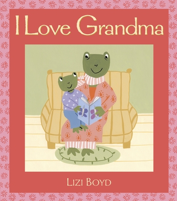 I Love Grandma: Super Sturdy Picture Books By Lizi Boyd, Lizi Boyd (Illustrator) Cover Image