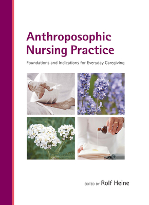 Anthroposophic Nursing Practice: Foundations and Indications for Everyday Caregiving Cover Image