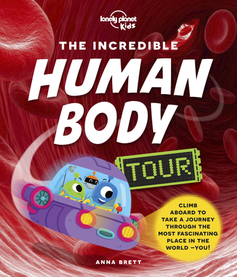 Lonely Planet Kids The Incredible Human Body Tour 1 By Anna Brett Cover Image