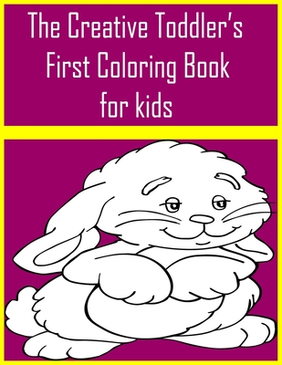 Download The Creative Toddler S First Coloring Book For Kids The Creative Toddler S First Coloring Book Ages 3 5 Everyday Things And Funny Animals To Color Paperback Turning The Page Books