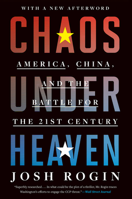 Chaos Under Heaven: America, China, and the Battle for the Twenty-First Century By Josh Rogin Cover Image