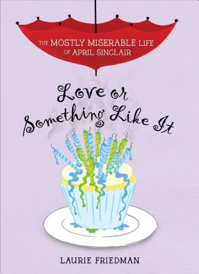 Love or Something Like It (Mostly Miserable Life of April Sinclair #4) By Laurie Friedman Cover Image