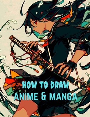 How to Draw Anime: Learn to Draw Anime and Manga - Step by Step Anime  Drawing Book for Kids & Adults (Hardcover) 