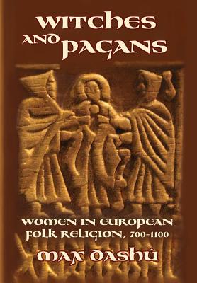 Witches and Pagans: Women in European Folk Religion, 700-1100 (Secret History of the Witches #7) Cover Image