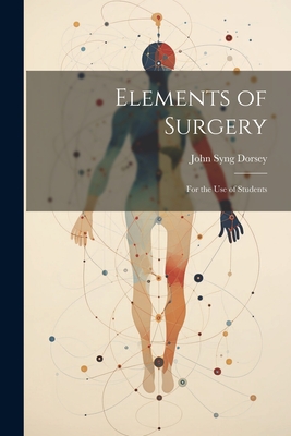 Elements of Surgery: For the Use of Students Cover Image