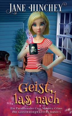 Geist, lass nach: Ein Paranormaler Cozy Mystery Crime Cover Image