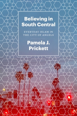 Believing in South Central: Everyday Islam in the City of Angels Cover Image